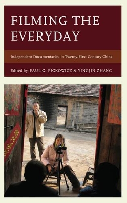 Filming the Everyday by Paul G. Pickowicz