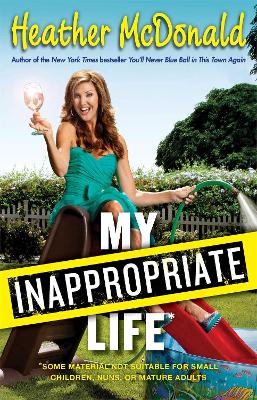 My Inappropriate Life by Heather Mcdonald
