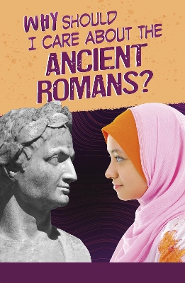 Why Should I Care About the Ancient Romans? by Don Nardo