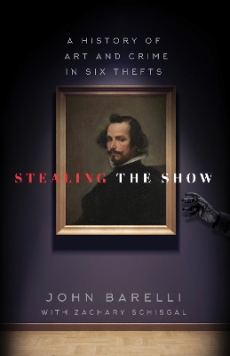 Stealing the Show: A History of Art and Crime in Six Thefts book