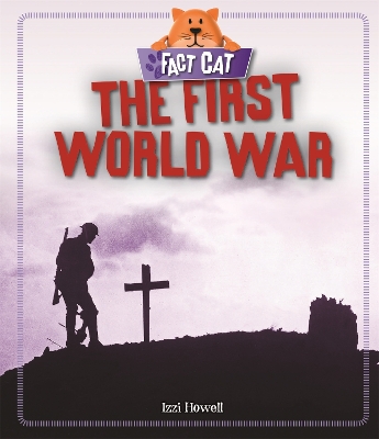 Fact Cat: History: The First World War by Izzi Howell