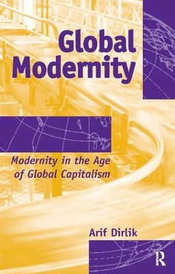 Global Modernity: Modernity in the Age of Global Capitalism book