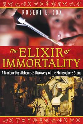 The The Elixir of Immortality: A Modern-Day Alchemist's Discovery of the Philosopher's Stone by Robert E. Cox