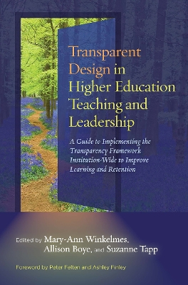 Transparent Design in Higher Education Teaching and Leadership: A Guide to Implementing the Transparency Framework Institution-Wide to Improve Learning and Retention by Mary-Ann Winkelmes