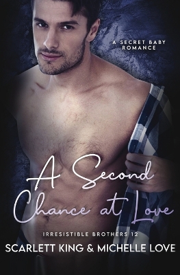 A Second Chance At Love: A Secret Baby Romance by Scarlett King