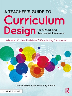 A Teacher's Guide to Curriculum Design for Gifted and Advanced Learners: Advanced Content Models for Differentiating Curriculum by Tamra Stambaugh