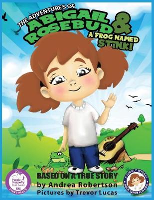 The Adventures of Abigail Rosebud And A Frog Named Stink! book