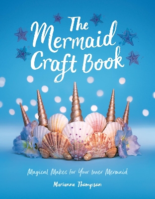 The Mermaid Craft Book: Magical Makes for Your Inner Mermaid book