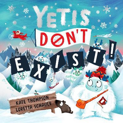 Yetis Don't Exist!: A silly, snowy rhyming adventure! book