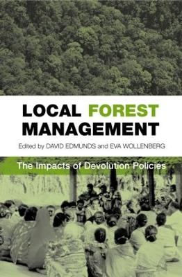 Local Forest Management: The Impacts of Devolution Policies by David Stuart Edmunds