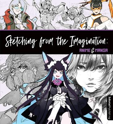 Sketching from the Imagination: Anime & Manga: Anime & Manga book