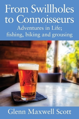 From Swillholes to Connoisseurs: Adventures in Life; fishing, biking and grousing book