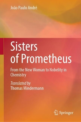 Sisters of Prometheus: From the New Woman to Nobelity in Chemistry book