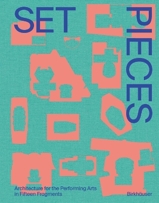Set Pieces: Architecture for the Performing Arts in Fifteen Fragments book