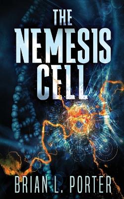 The Nemesis Cell by Brian L Porter