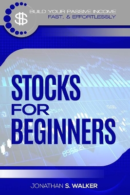 Stock Market Investing For Beginners: How To Earn Passive Income (Stocks For Beginners - Day Trading Strategies) book