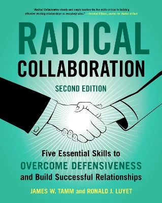 Radical Collaboration, 2nd Edition: Five Essential Skills to Overcome Defensiveness and Build Successful Relationships book