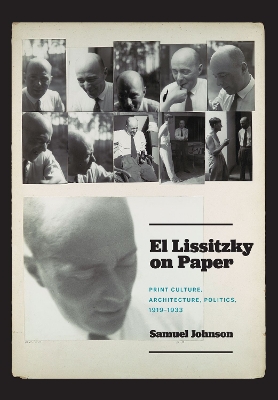 El Lissitzky on Paper: Print Culture, Architecture, Politics, 1919–1933 book