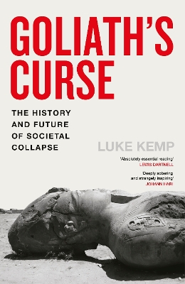 Goliath’s Curse: The History and Future of Societal Collapse by Luke Kemp