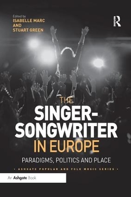 The The Singer-Songwriter in Europe: Paradigms, Politics and Place by Isabelle Marc