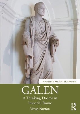 Galen: A Thinking Doctor in Imperial Rome by Vivian Nutton