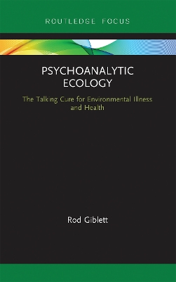 Psychoanalytic Ecology: The Talking Cure for Environmental Illness and Health book