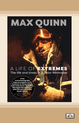 A Life of Extremes: The Life and Times of a Polar Filmmaker by Max Quinn