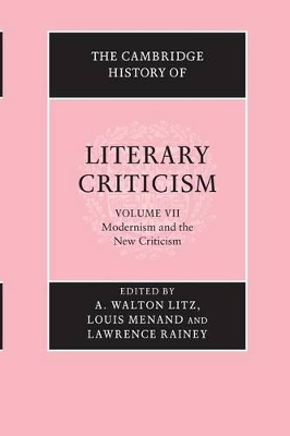 The Cambridge History of Literary Criticism: Volume 7, Modernism and the New Criticism book