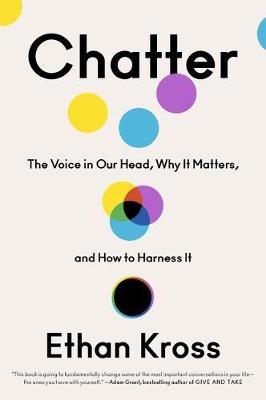 Chatter: The Voice in Our Head, Why It Matters, and How to Harness It book