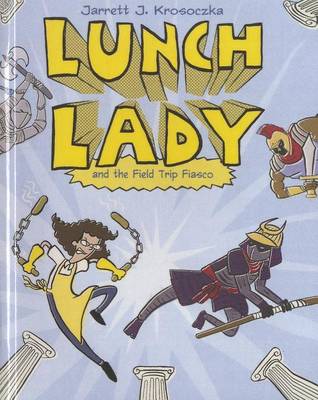 Lunch Lady and the Field Trip Fiasco book