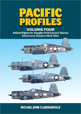 Pacific Profiles - Volume Four: Allied Fighters: Vought F4u Corsair Series Solomons Theatre 1943-1944 book