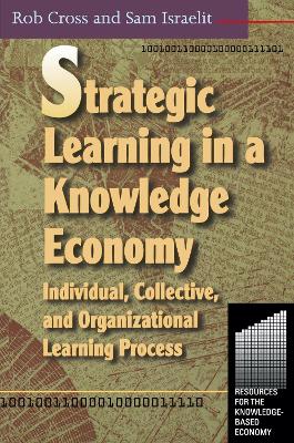 Strategic Learning in a Knowledge Economy by Robert L Cross