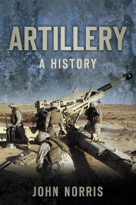 Artillery: A History by John Norris
