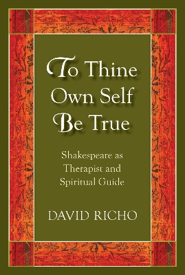 To Thine Own Self Be True: Shakespeare as Therapist and Spiritual Guide book