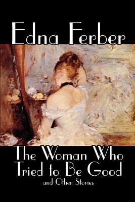 Woman Who Tried to Be Good and Other Stories by Edna Ferber, Fiction, Literary book