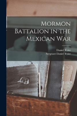 Mormon Battalion in the Mexican War by Daniel Tyler