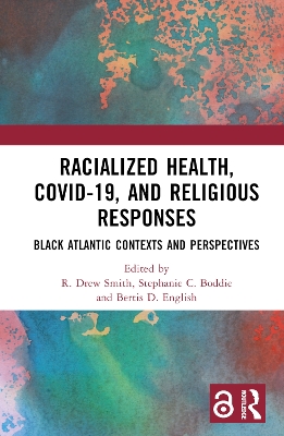 Racialized Health, COVID-19, and Religious Responses: Black Atlantic Contexts and Perspectives by R. ew Smith