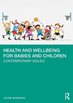 Health and Wellbeing for Babies and Children: Contemporary Issues by Jackie Musgrave