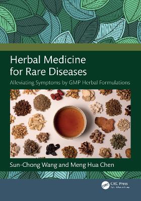 Herbal Medicine for Rare Diseases: Alleviating Symptoms by GMP Herbal Formulations by Sun-Chong Wang