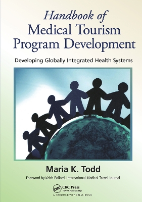 Handbook of Medical Tourism Program Development: Developing Globally Integrated Health Systems by Maria K. Todd