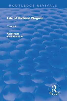 Revival: Life of Richard Wagner Vol. III (1903): The Theatre by Carl Francis Glasenapp