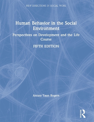 Human Behavior in the Social Environment: Perspectives on Development and the Life Course by Anissa Rogers