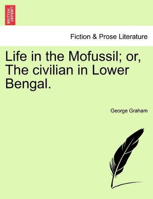 Life in the Mofussil; Or, the Civilian in Lower Bengal. by Department of Philosophy George Graham