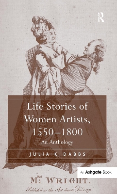Life Stories of Women Artists, 1550-1800: An Anthology by Julia K. Dabbs