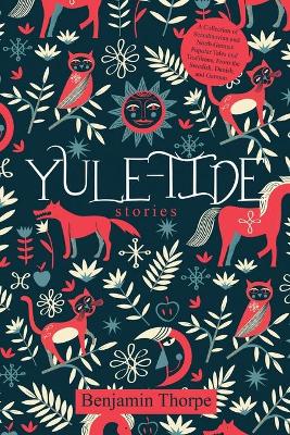 Yule-Tide Stories: A Collection of Scandinavian and North German Popular Tales and Traditions, From the Swedish, Danish, and German book