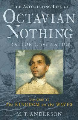 The The Astonishing Life of Octavian Nothing, Traitor to the Nation by M. T. Anderson