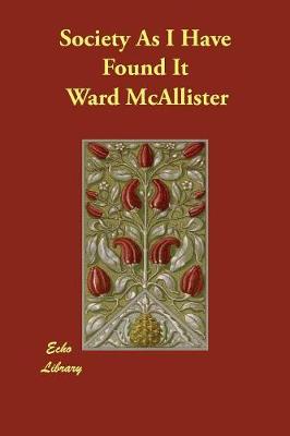 Society as I Have Found It by Ward McAllister