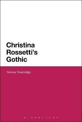 Christina Rossetti's Gothic by Dr Serena Trowbridge
