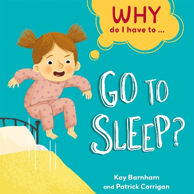 Why Do I Have To ...: Go to Sleep? book