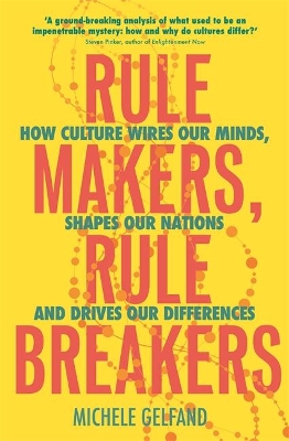Rule Makers, Rule Breakers: Tight and Loose Cultures and the Secret Signals That Direct Our Lives by Michele J. Gelfand